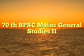 70 th BPSC Mains General Studies II